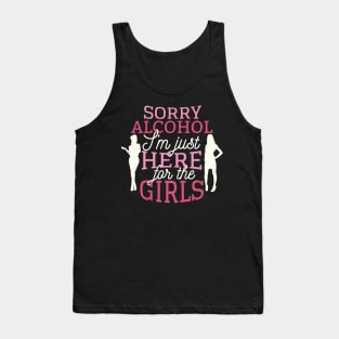 Sorry alcohol I'm just here for the girls Tank Top